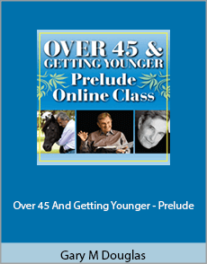 Gary M. Douglas - Over 45 And Getting Younger - Prelude