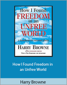 Harry Browne - How I Found Freedom in an Unfree World