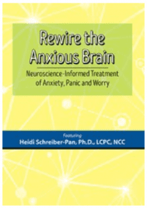 Heidi Schreiber-Pan - Rewire the Anxious Brain - Neuroscience-Informed Treatment of Anxiety, Panic and Worry