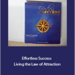 Jade Canfield And Paul Scheele - Effortless Success - Living the Law of Attraction