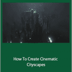 Jama Jurabaev - How To Create Cinematic Cityscapes