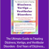 Jamie Miner - The Ultimate Guide to Treating Dizziness, Vertigo, and Vestibular Disorders - End Years of Dizziness and Vertigo in as Little as One Session