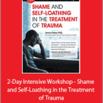 Janina Fisher - 2-Day Intensive Workshop - Shame and Self-Loathing in the Treatment of Trauma