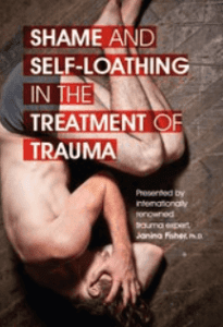 Janina Fisher - Shame and Self-Loathing in the Treatment of Trauma