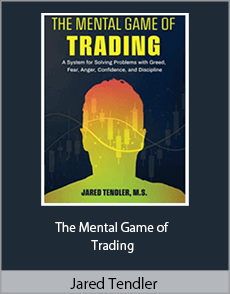 Jared Tendler - The Mental Game of Trading A System for Solving Problems with Greed, Fear, Anger, Confidence, and Discipline