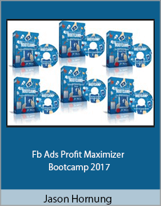 Jason Hornung - Fb Ads Profit Maximizer Bootcamp 2017