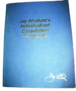 Jay Abraham - Individualized Consultation Transcripts