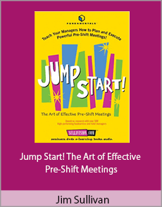 Jim Sullivan - Jump Start! The Art of Effective Pre-Shift Meetings