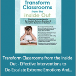 Joanna Curry-Sartori - Transform Classrooms from the Inside Out - Effective Interventions to De-Escalate Extreme Emotions And Disruptive Behaviors in Schools