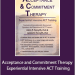 John P. Forsyth And Jamie R. Forsyth - Acceptance and Commitment Therapy - Experiential Intensive ACT Training