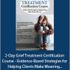 Joy R. Samuels - 2-Day Grief Treatment Certification Course - Evidence-Based Strategies for Helping Clients Make Meaning After Loss