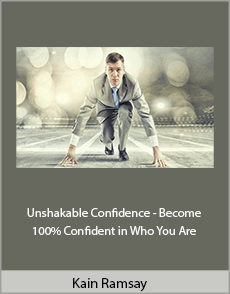 Kain Ramsay - Unshakable Confidence - Become 100% Confident in Who You Are