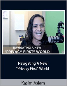 Kasim Aslam - Navigating A New “Privacy First” World