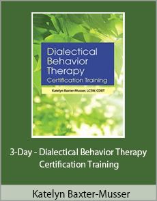 Katelyn Baxter-Musser - 3-Day - Dialectical Behavior Therapy Certification Training