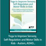 Kathee Cammisa - Yoga to Improve Sensory, Self-Regulation and Motor Skills in Kids - Autism, ADHD, Developmental Disorders, Down Syndrome and Cerebral Palsy