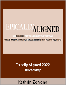 Kathrin Zenkina - Epically Aligned 2022 Bootcamp