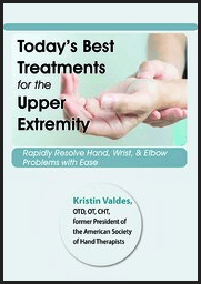 Kristin Valdes - Today’s Best Treatments for the Upper Extremity - Rapidly Resolve Hand, Wrist And Elbow Problems with Ease