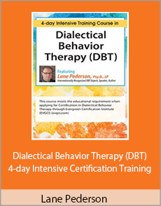 Lane Pederson - Dialectical Behavior Therapy (DBT) - 4-day Intensive Certification Training