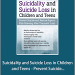 Leslie W. Baker And Mary Ruth Cross - Suicidality and Suicide Loss in Children and Teens - Prevent Suicide and Restore Hope to Kids Grieving After Traumatic Loss