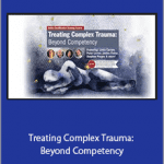 Linda Curran - Treating Complex Trauma: Beyond Competency