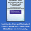 Lisa Connors - Social Justice, Ethics and Multicultural Issues for Mental Health Professionals - Clinical Strategies for Inclusivity, Empowerment and Improved Treatment Outcomes