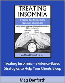 Meg Danforth - Treating Insomnia - Evidence-Based Strategies to Help Your Clients Sleep