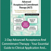 Michael C. May - 2-Day Advanced Acceptance And Commitment Therapy - Your Essential Guide to Clinical Application And Integration of ACT Across Diagnoses