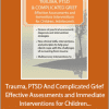 Michael Prokop - Trauma, PTSD And Complicated Grief - Effective Assessments and Immediate Interventions for Children, Adolescents and Adults