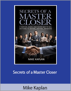 Mike Kaplan - Secrets of a Master Closer