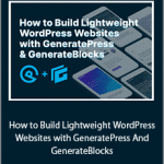 Mike Oliver - How to Build Lightweight WordPress Websites with GeneratePress And GenerateBlocks