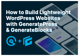 Mike Oliver - How to Build Lightweight WordPress Websites with GeneratePress And GenerateBlocks