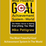Mike Pettigrew - The Most Powerful Goal Achievement System In The World