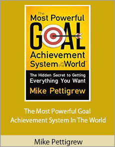 Mike Pettigrew - The Most Powerful Goal Achievement System In The World