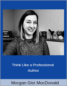 Morgan Gist MacDonald - Think Like a Professional Author