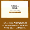 Nicholas Kardaras - Tech Addiction And Digital Health in Children Adolescents And Young Adults - Level 1 Certification for Clinicians And Educators