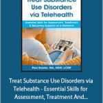 Paul Brasler - Treat Substance Use Disorders via Telehealth - Essential Skills for Assessment, Treatment And Recovery Support at a Distance