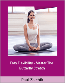 Paul Zaichik - Easy Flexibility - Master The Butterfly Stretch