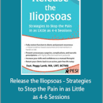 Peggy Lamb - Release the Iliopsoas - Strategies to Stop the Pain in as Little as 4-6 Sessions