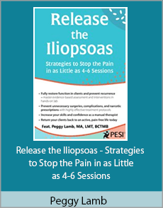 Peggy Lamb - Release the Iliopsoas - Strategies to Stop the Pain in as Little as 4-6 Sessions