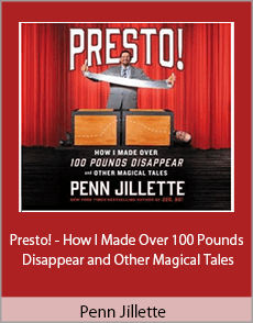 Penn Jillette - Presto! - How I Made Over 100 Pounds Disappear and Other Magical Tales