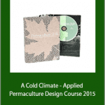 Permaculture Skills - A Cold Climate - Applied Permaculture Design Course 2015