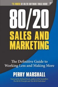 Perry Marshall - 80/20 Sales and Marketing: The Definitive Guide to Working Less and Making More