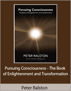 Peter Ralston - Pursuing Consciousness - The Book of Enlightenment and Transformation