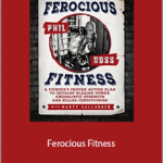 Phil Ross and Marty Gallagher - Ferocious Fitness