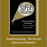 Philip E. Tetlock And Dan Gardner - Superforecasting - The Art and Science of Prediction