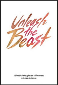 Polina Outkina - Unleash The Beast - 127 Radical Thoughts on Self Mastery