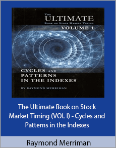 Raymond Merriman - The Ultimate Book on Stock Market Timing (VOL I) - Cycles and Patterns in the Indexes