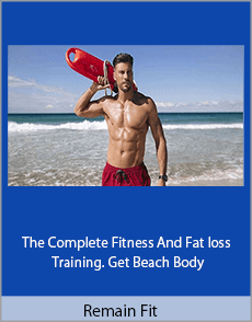 Remain Fit - The Complete Fitness And Fat loss Training. Get Beach Body