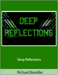 Richard Bandler - Deep Reflections