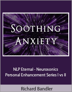 Richard Bandler - NLP Eternal - Neurosonics - Personal Enhancement Series I vs II